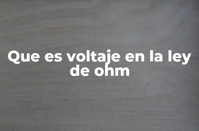 Que es Voltaje en la Ley de Ohm