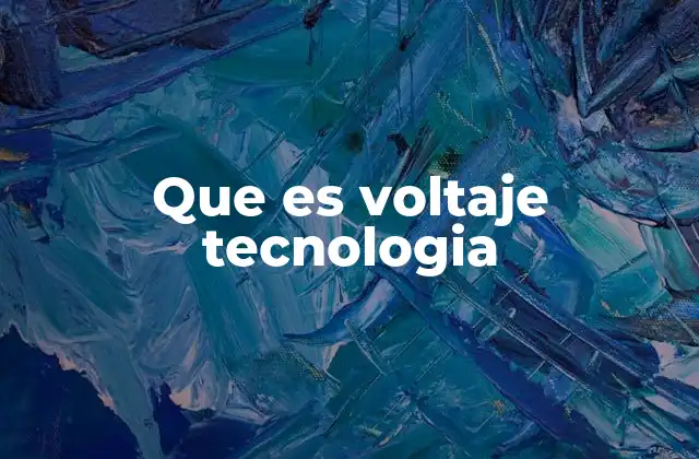 Que es Voltaje Tecnologia