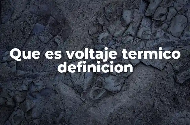 Que es Voltaje Termico Definicion