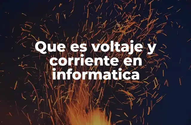 Que es Voltaje y Corriente en Informatica