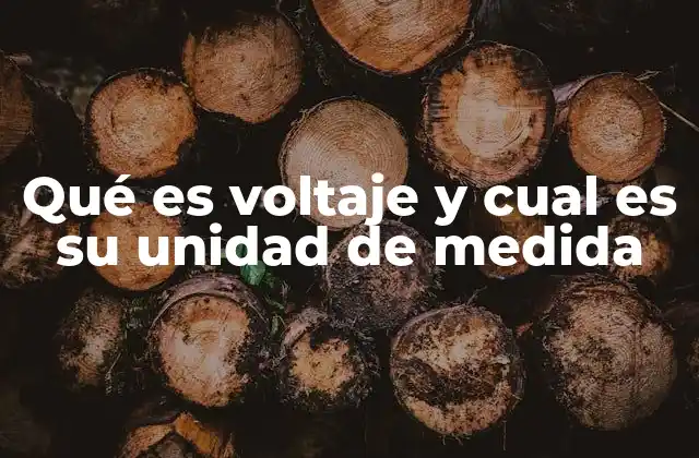 Qué es Voltaje y Cual es Su Unidad de Medida