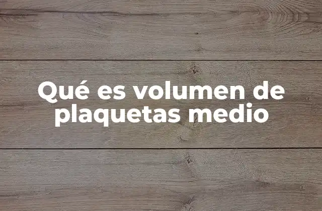 Qué es Volumen de Plaquetas Medio