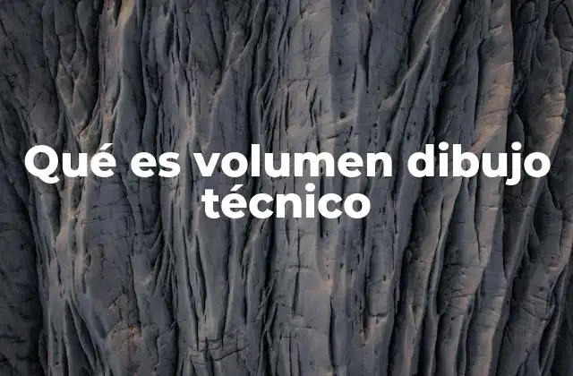 Qué es Volumen Dibujo Técnico 2 La importancia del volumen en las representaciones técnicas