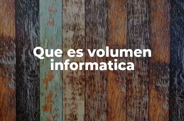 Que es Volumen Informatica
