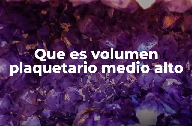 Factores que pueden influir en el volumen plaquetario medio