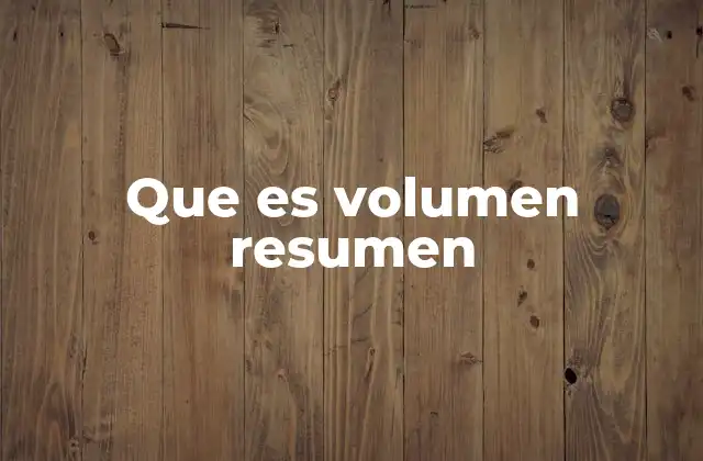 Que es Volumen Resumen