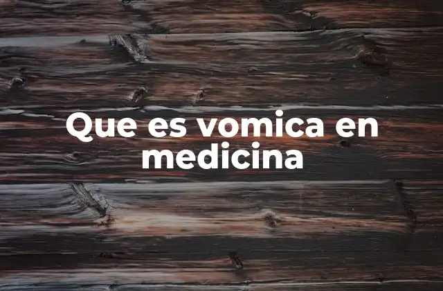 Que es Vomica en Medicina