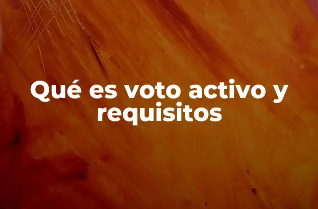 Qué es Voto Activo y Requisitos 2 La importancia del voto activo en la participación ciudadana