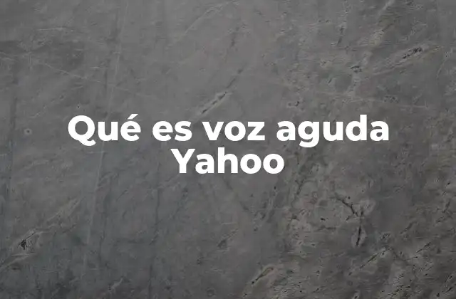 Qué es Voz Aguda Yahoo
