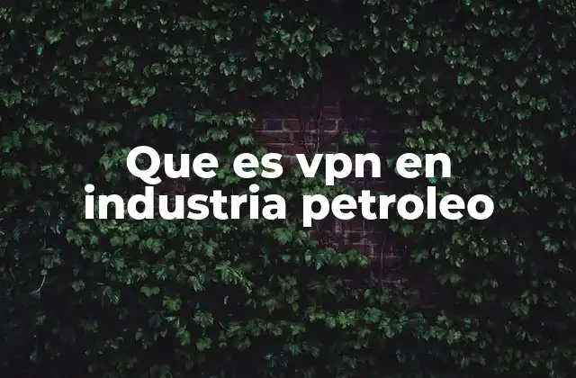 Que es Vpn en Industria Petroleo 2 Aplicaciones de las redes privadas virtuales en entornos industriales críticos