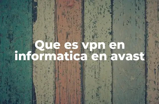 Que es Vpn en Informatica en Avast