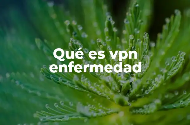 Qué es Vpn Enfermedad