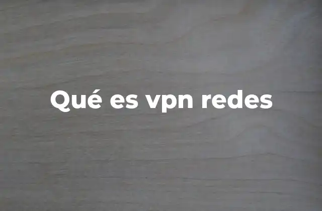 Qué es Vpn Redes