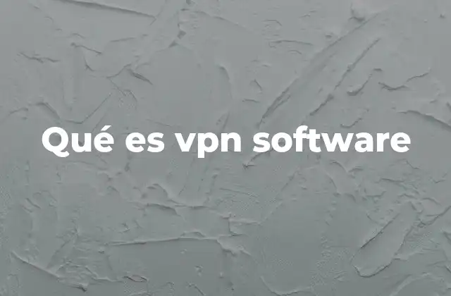 Qué es Vpn Software