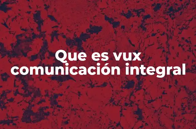 Que es Vux Comunicación Integral