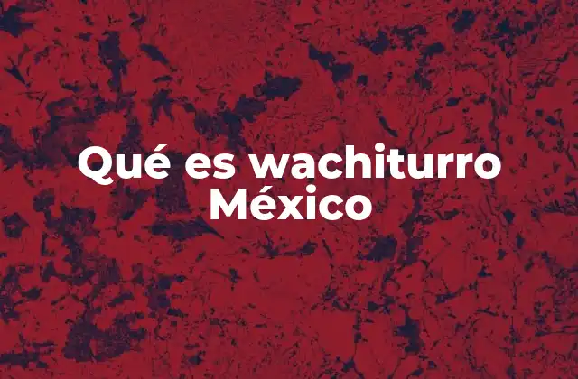 Qué es Wachiturro México