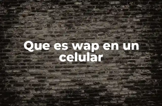 Que es Wap en un Celular