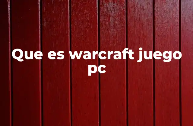 Que es Warcraft Juego Pc
