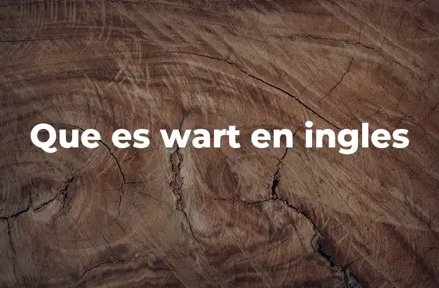 Que es Wart en Ingles