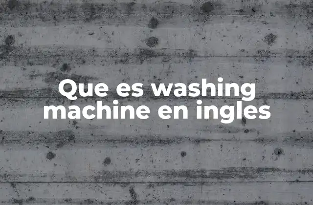 Que es Washing Machine en Ingles