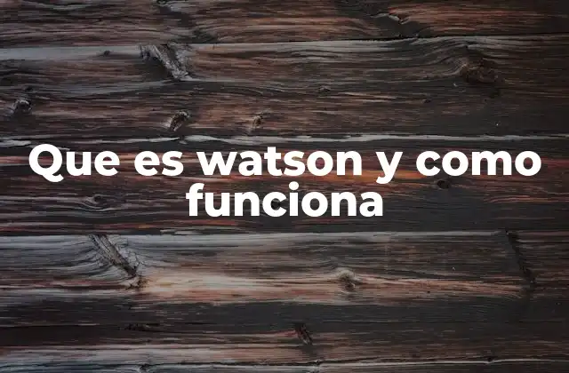 Que es Watson y como Funciona