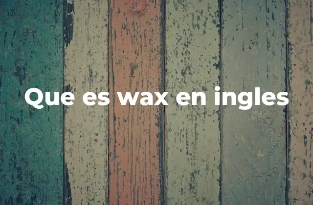 Que es Wax en Ingles