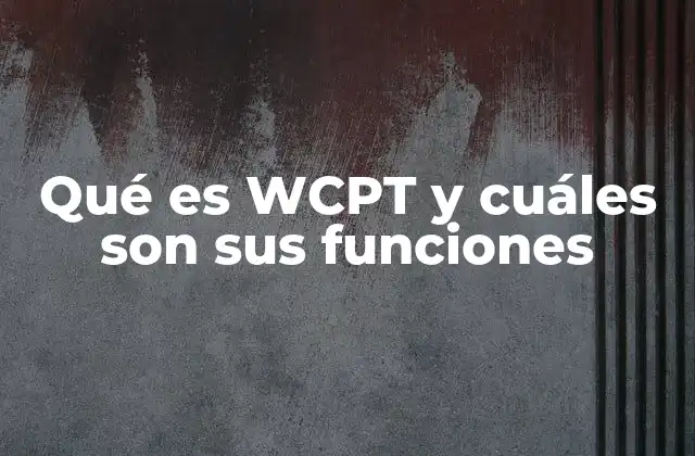 Qué es Wcpt y Cuáles Son Sus Funciones