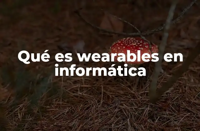 La evolución de los dispositivos vestibles en la tecnología