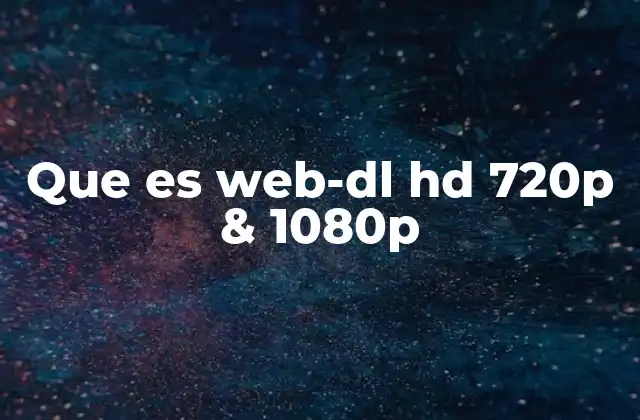 Que es Web-dl Hd 720p & 1080p