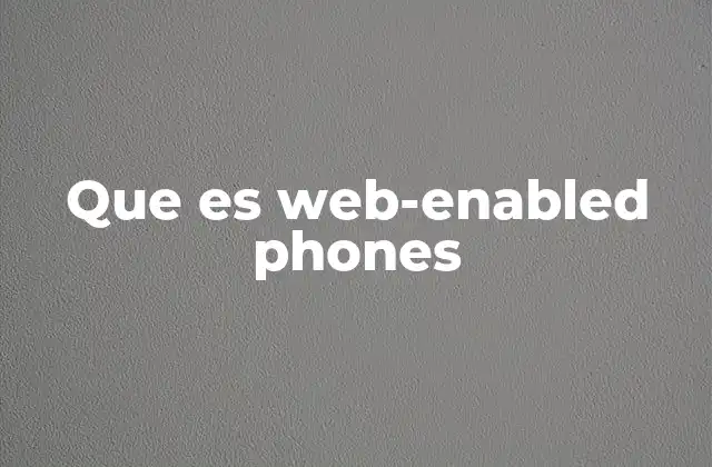 Que es Web-enabled Phones