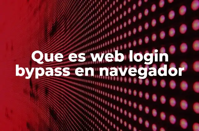 Que es Web Login Bypass en Navegador