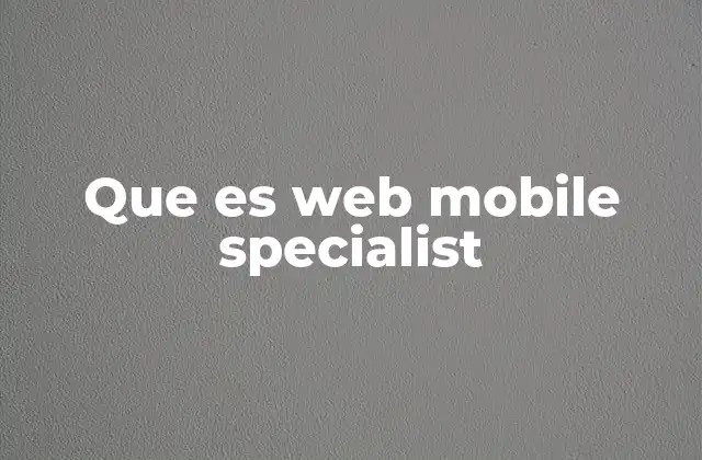 Que es Web Mobile Specialist
