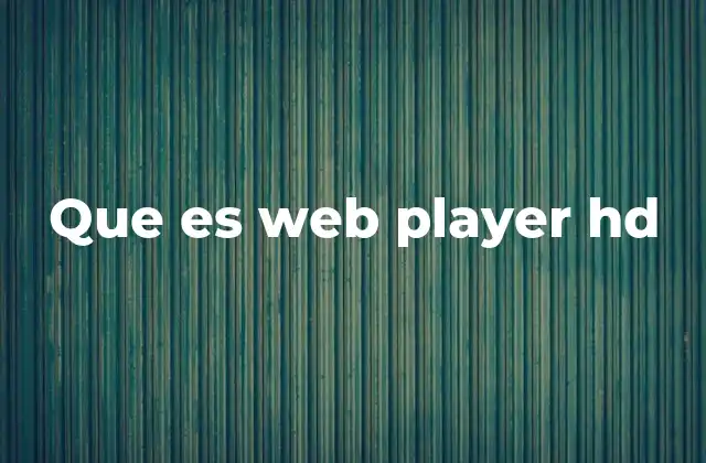 Que es Web Player Hd