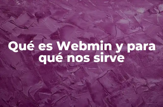 Qué es Webmin y para Qué Nos Sirve