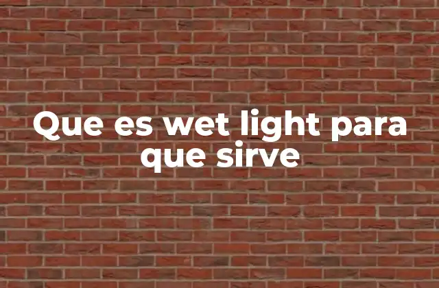 Que es Wet Light para que Sirve