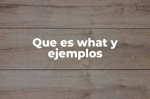 Que es What y Ejemplos