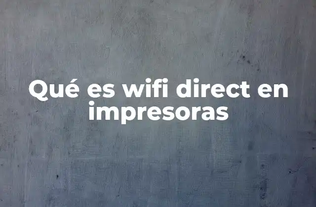 Qué es Wifi Direct en Impresoras