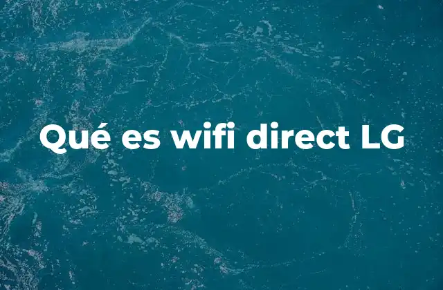 Qué es Wifi Direct Lg