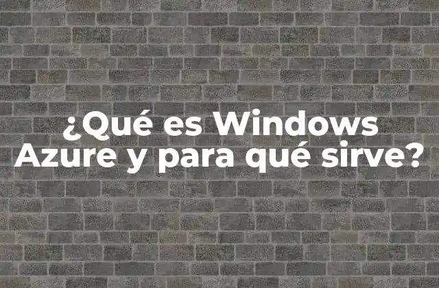 ¿qué es Windows Azure y para Qué Sirve?
