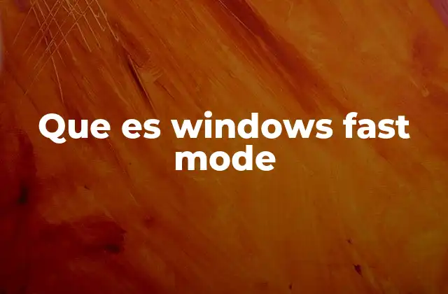 Que es Windows Fast Mode