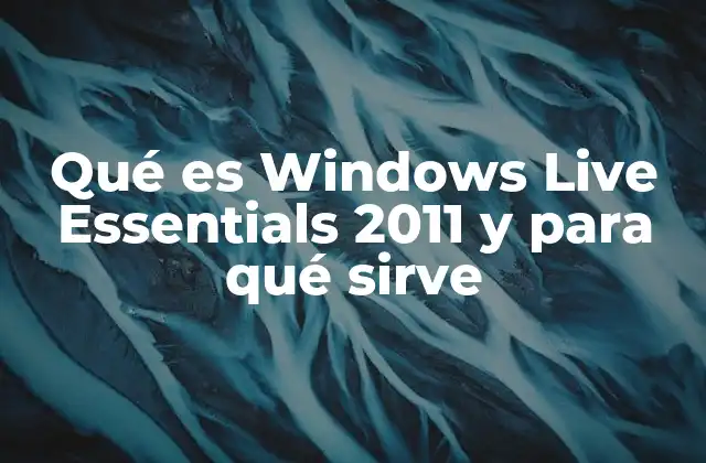 Qué es Windows Live Essentials 2011 y para Qué Sirve 2 La evolución del software de Microsoft antes de Windows Live Essentials 2011