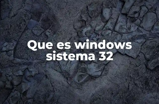 Que es Windows Sistema 32