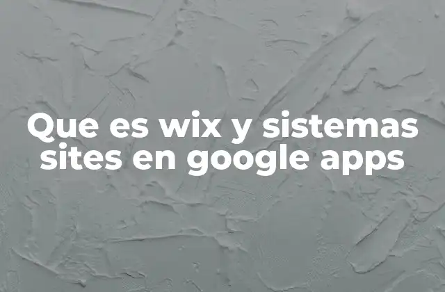 Que es Wix y Sistemas Sites en Google Apps