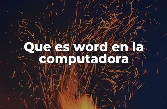 Que es Word en la Computadora
