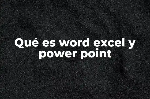 Qué es Word Excel y Power Point