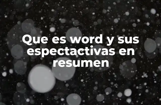 Que es Word y Sus Espectactivas en Resumen
