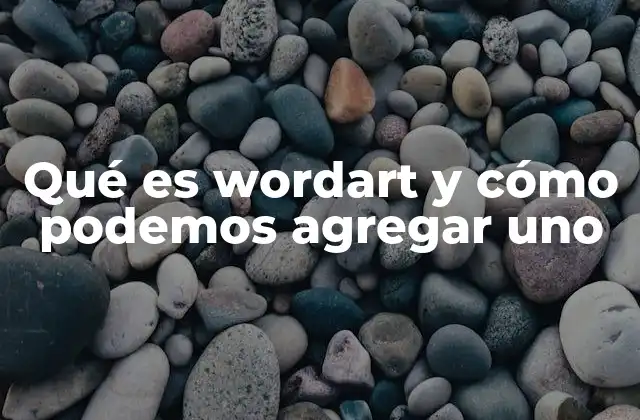 Qué es Wordart y Cómo Podemos Agregar Uno