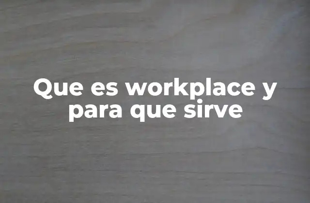 Cómo Workplace mejora la comunicación interna en las empresas