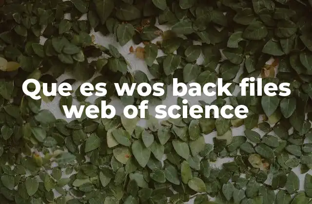 Que es Wos Back Files Web Of Science