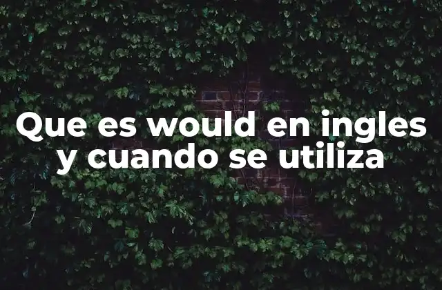 El papel de would en la gramática inglesa